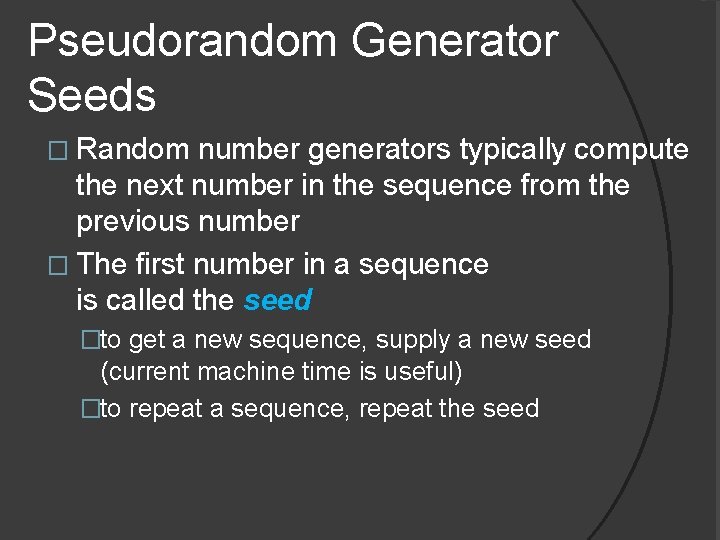 Pseudorandom Generator Seeds � Random number generators typically compute the next number in the