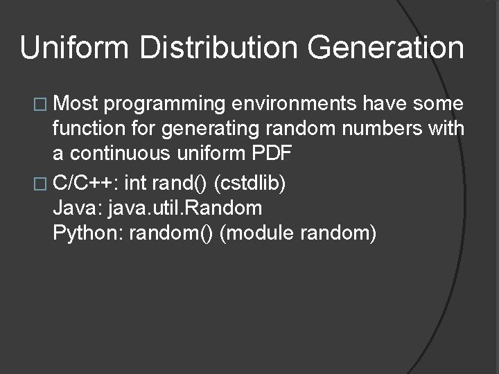 Uniform Distribution Generation � Most programming environments have some function for generating random numbers