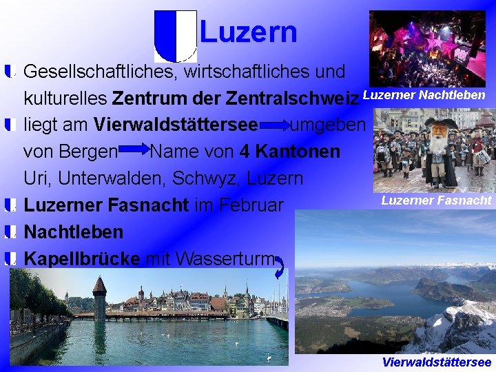 Luzern Gesellschaftliches, wirtschaftliches und kulturelles Zentrum der Zentralschweiz Luzerner Nachtleben liegt am Vierwaldstättersee umgeben