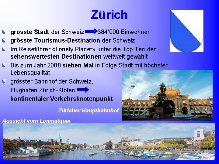 Zürich grösste Stadt der Schweiz 384‘ 000 Einwohner grösste Tourismus-Destination der Schweiz Im Reiseführer