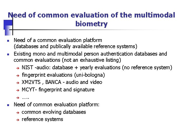 Need of common evaluation of the multimodal biometry n n n Need of a