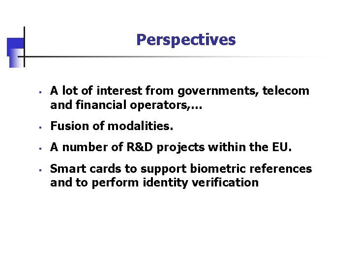 Perspectives § A lot of interest from governments, telecom and financial operators, … §