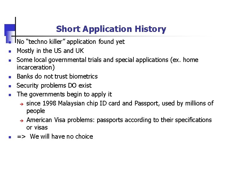 Short Application History n n n n No “techno killer” application found yet Mostly