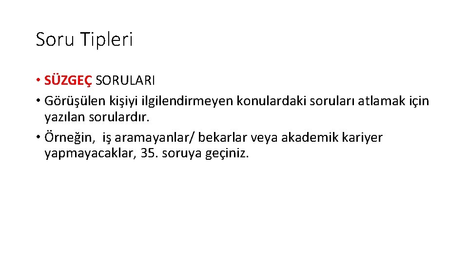 Soru Tipleri • SÜZGEÇ SORULARI • Görüşülen kişiyi ilgilendirmeyen konulardaki soruları atlamak için yazılan