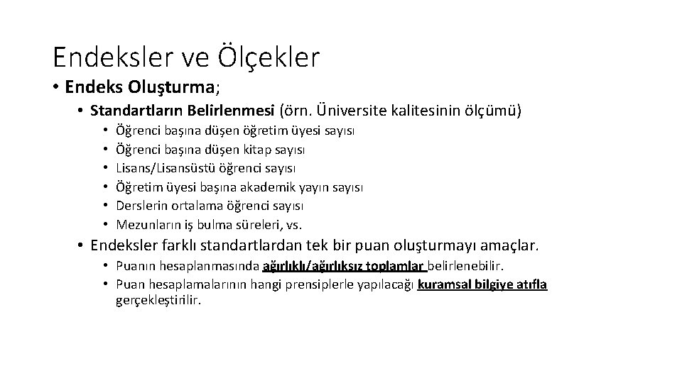 Endeksler ve Ölçekler • Endeks Oluşturma; • Standartların Belirlenmesi (örn. Üniversite kalitesinin ölçümü) •