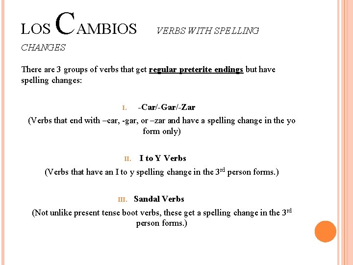 LOS CAMBIOS VERBS WITH SPELLING CHANGES There are 3 groups of verbs that get