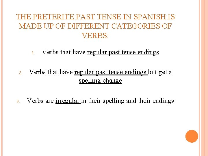 THE PRETERITE PAST TENSE IN SPANISH IS MADE UP OF DIFFERENT CATEGORIES OF VERBS: