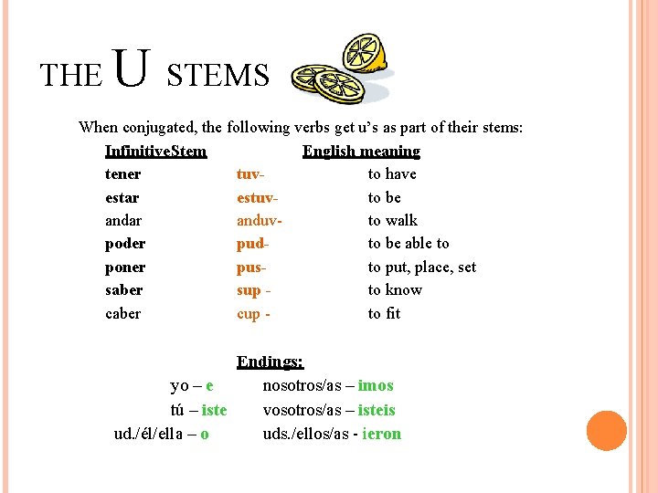 THE U STEMS When conjugated, the following verbs get u’s as part of their