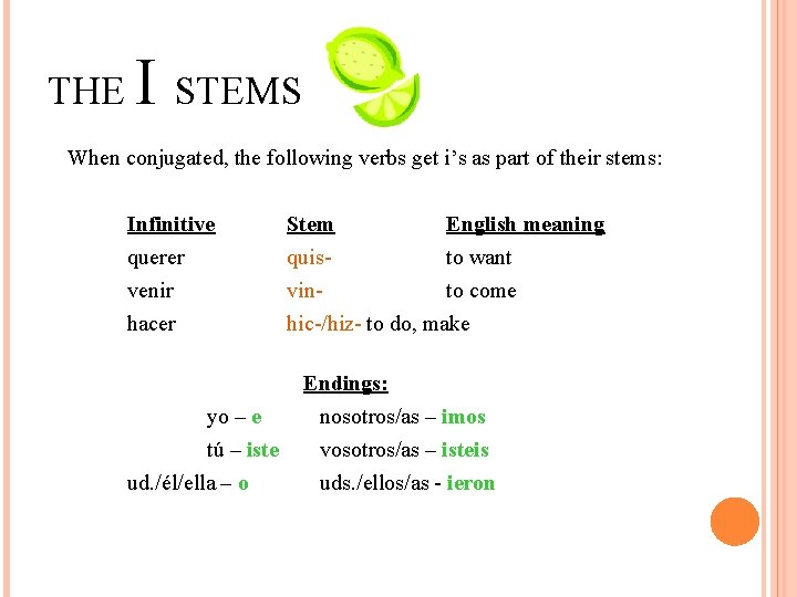 THE I STEMS When conjugated, the following verbs get i’s as part of their