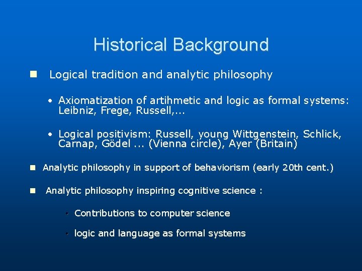 Historical Background Logical tradition and analytic philosophy • Axiomatization of artihmetic and logic as Historical Background Logical tradition and analytic philosophy • Axiomatization of artihmetic and logic as