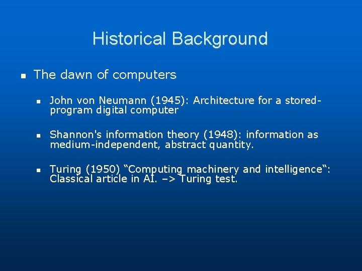 Historical Background The dawn of computers John von Neumann (1945): Architecture for a storedprogram Historical Background The dawn of computers John von Neumann (1945): Architecture for a storedprogram