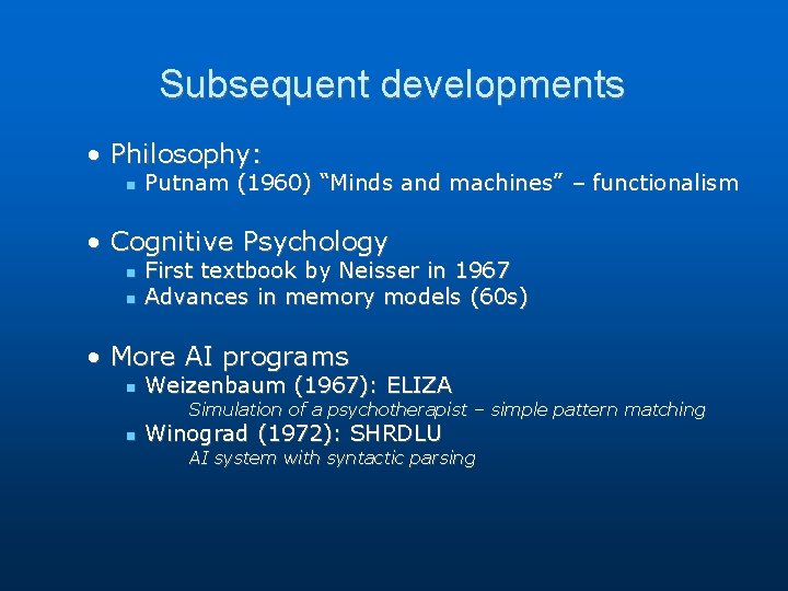 Subsequent developments • Philosophy: Putnam (1960) “Minds and machines” – functionalism • Cognitive Psychology Subsequent developments • Philosophy: Putnam (1960) “Minds and machines” – functionalism • Cognitive Psychology
