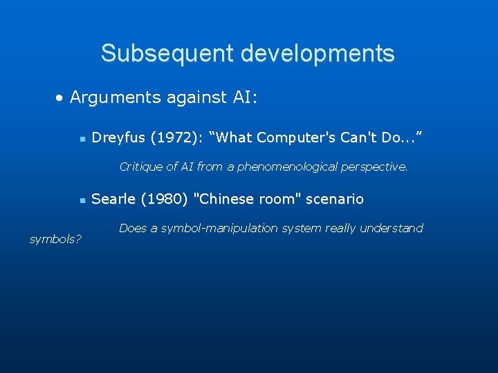 Subsequent developments • Arguments against AI: Dreyfus (1972): “What Computer's Can't Do. . . Subsequent developments • Arguments against AI: Dreyfus (1972): “What Computer's Can't Do. . .