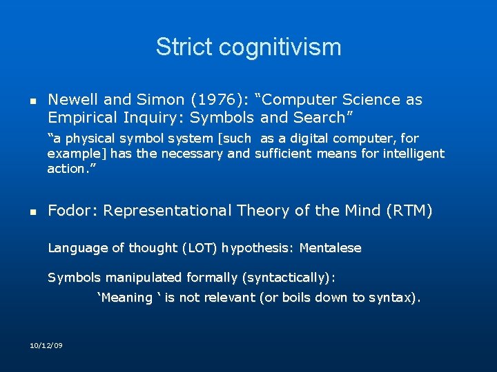 Strict cognitivism Newell and Simon (1976): “Computer Science as Empirical Inquiry: Symbols and Search” Strict cognitivism Newell and Simon (1976): “Computer Science as Empirical Inquiry: Symbols and Search”
