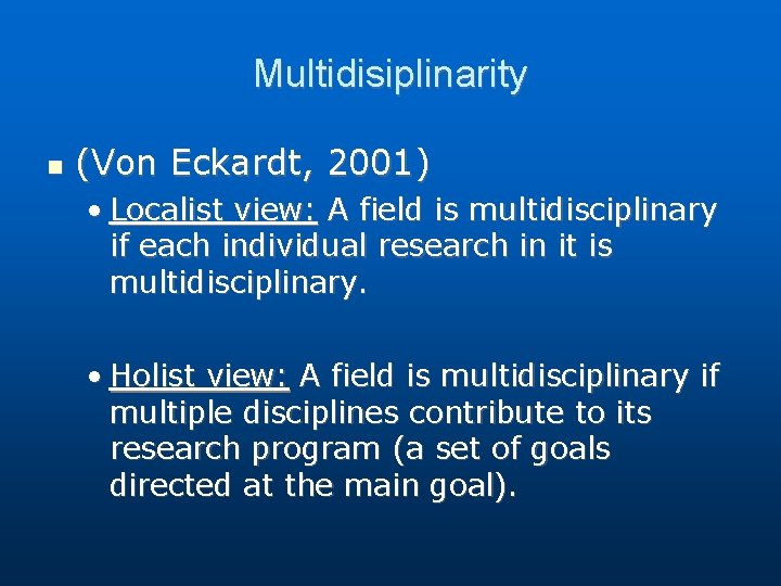 Multidisiplinarity (Von Eckardt, 2001) • Localist view: A field is multidisciplinary if each individual Multidisiplinarity (Von Eckardt, 2001) • Localist view: A field is multidisciplinary if each individual