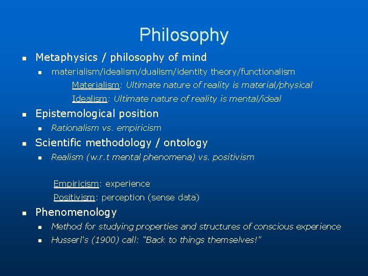 Philosophy Metaphysics / philosophy of mind materialism/idealism/dualism/identity theory/functionalism Materialism: Ultimate nature of reality is Philosophy Metaphysics / philosophy of mind materialism/idealism/dualism/identity theory/functionalism Materialism: Ultimate nature of reality is