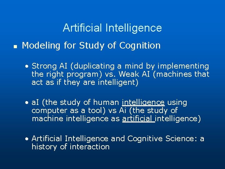 Artificial Intelligence Modeling for Study of Cognition • Strong AI (duplicating a mind by Artificial Intelligence Modeling for Study of Cognition • Strong AI (duplicating a mind by