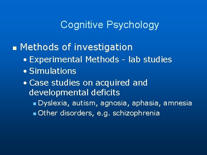 Cognitive Psychology Methods of investigation • Experimental Methods - lab studies • Simulations • Cognitive Psychology Methods of investigation • Experimental Methods - lab studies • Simulations •
