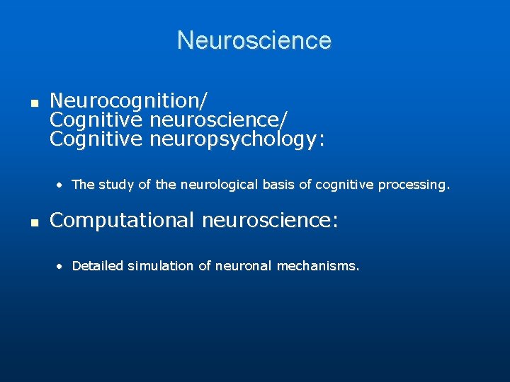 Neuroscience Neurocognition/ Cognitive neuroscience/ Cognitive neuropsychology: • The study of the neurological basis of Neuroscience Neurocognition/ Cognitive neuroscience/ Cognitive neuropsychology: • The study of the neurological basis of