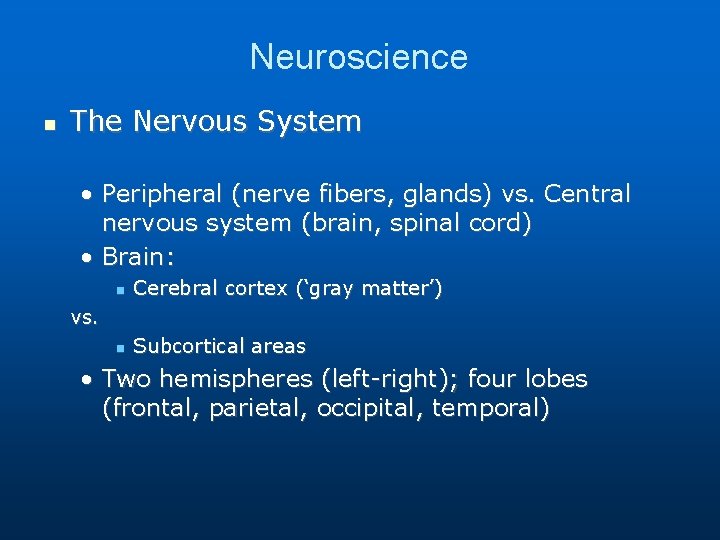 Neuroscience The Nervous System • Peripheral (nerve fibers, glands) vs. Central nervous system (brain, Neuroscience The Nervous System • Peripheral (nerve fibers, glands) vs. Central nervous system (brain,