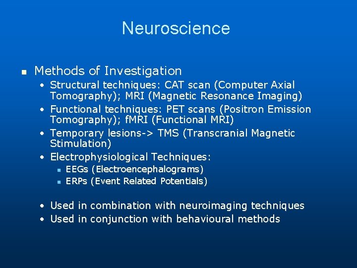 Neuroscience Methods of Investigation • Structural techniques: CAT scan (Computer Axial Tomography); MRI (Magnetic Neuroscience Methods of Investigation • Structural techniques: CAT scan (Computer Axial Tomography); MRI (Magnetic