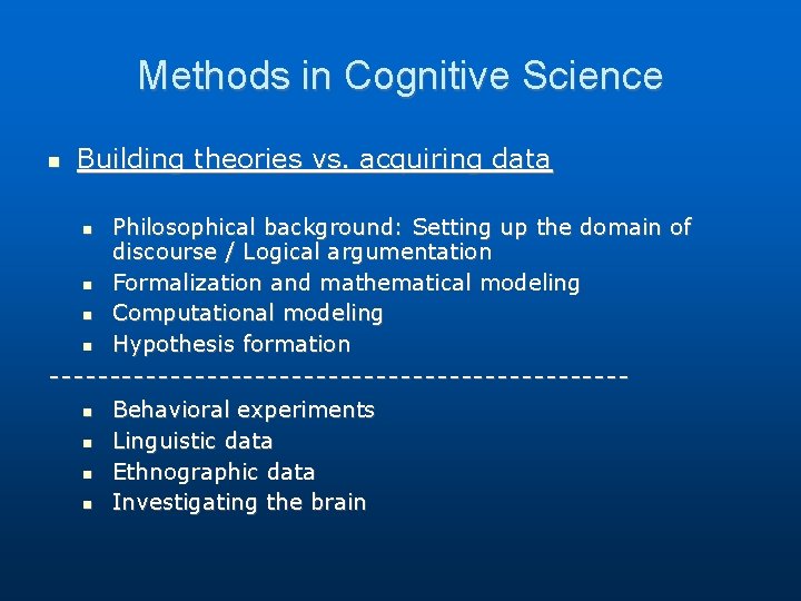 Methods in Cognitive Science Building theories vs. acquiring data Philosophical background: Setting up the Methods in Cognitive Science Building theories vs. acquiring data Philosophical background: Setting up the