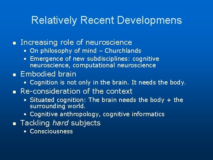 Relatively Recent Developmens Increasing role of neuroscience • On philosophy of mind – Churchlands Relatively Recent Developmens Increasing role of neuroscience • On philosophy of mind – Churchlands