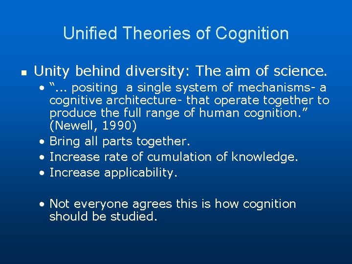 Unified Theories of Cognition Unity behind diversity: The aim of science. • “. . Unified Theories of Cognition Unity behind diversity: The aim of science. • “. .