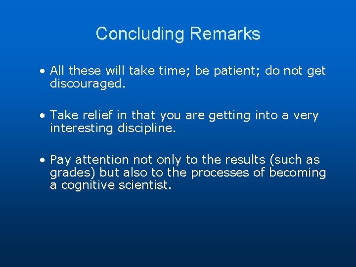Concluding Remarks • All these will take time; be patient; do not get discouraged. Concluding Remarks • All these will take time; be patient; do not get discouraged.