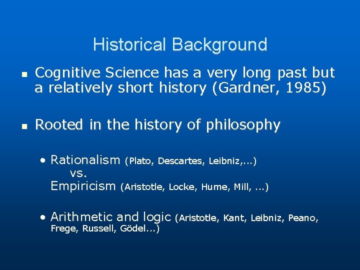 Historical Background Cognitive Science has a very long past but a relatively short history Historical Background Cognitive Science has a very long past but a relatively short history