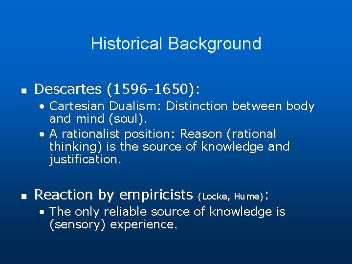 Historical Background Descartes (1596 -1650): • Cartesian Dualism: Distinction between body and mind (soul). Historical Background Descartes (1596 -1650): • Cartesian Dualism: Distinction between body and mind (soul).