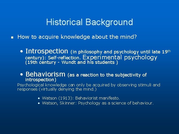 Historical Background How to acquire knowledge about the mind? • Introspection (in philosophy and Historical Background How to acquire knowledge about the mind? • Introspection (in philosophy and