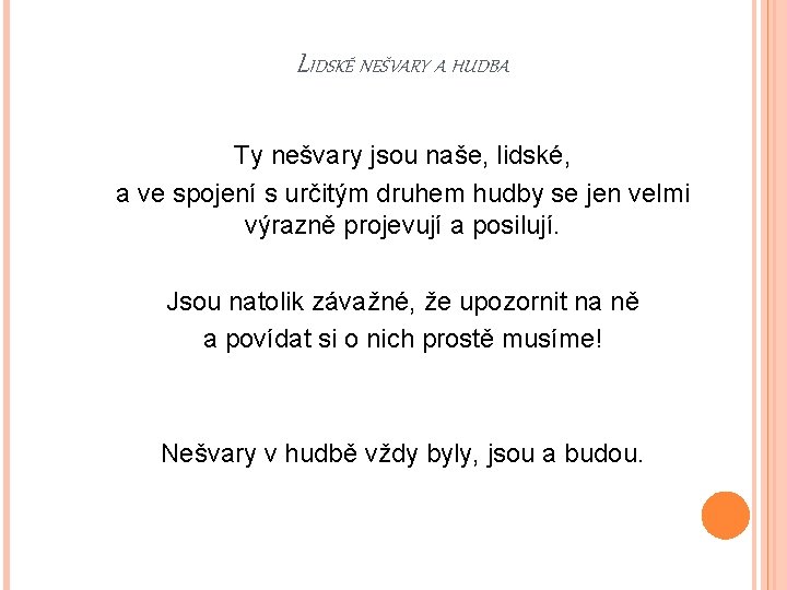 LIDSKÉ NEŠVARY A HUDBA Ty nešvary jsou naše, lidské, a ve spojení s určitým