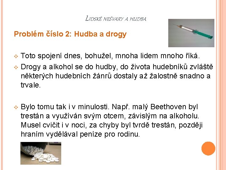 LIDSKÉ NEŠVARY A HUDBA Problém číslo 2: Hudba a drogy Toto spojení dnes, bohužel,