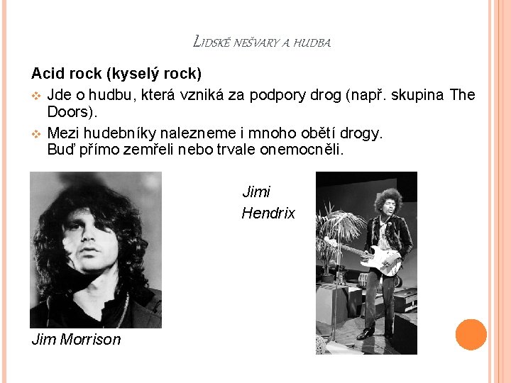 LIDSKÉ NEŠVARY A HUDBA Acid rock (kyselý rock) v Jde o hudbu, která vzniká