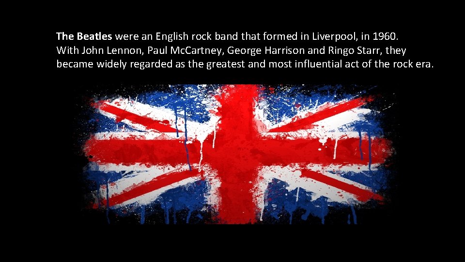 The Beatles were an English rock band that formed in Liverpool, in 1960. With