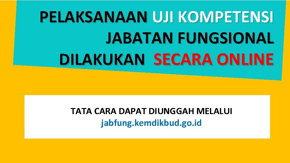 PELAKSANAAN UJI KOMPETENSI JABATAN FUNGSIONAL DILAKUKAN SECARA ONLINE TATA CARA DAPAT DIUNGGAH MELALUI jabfung.