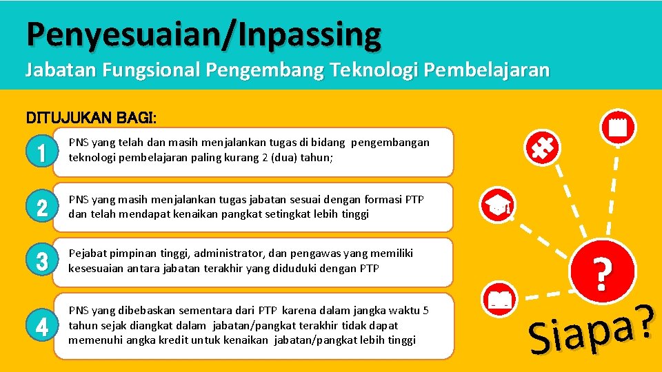 Penyesuaian/Inpassing Jabatan Fungsional Pengembang Teknologi Pembelajaran DITUJUKAN BAGI: 1 PNS yang telah dan masih