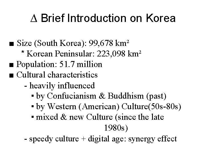 ∆ Brief Introduction on Korea ■ Size (South Korea): 99, 678 km² * Korean