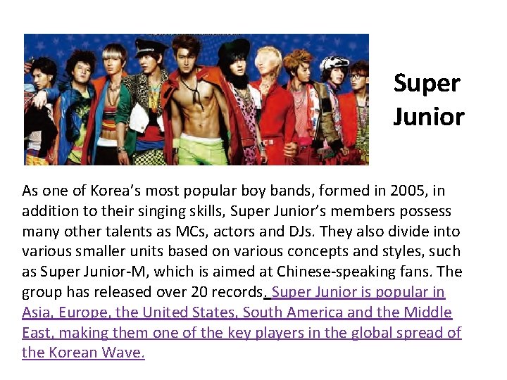 Super Junior As one of Korea’s most popular boy bands, formed in 2005, in