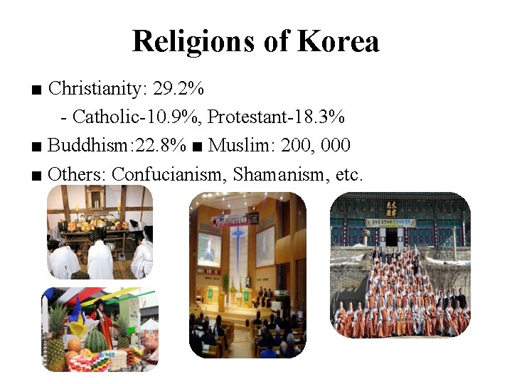 Religions of Korea ■ Christianity: 29. 2% - Catholic-10. 9%, Protestant-18. 3% ■ Buddhism:
