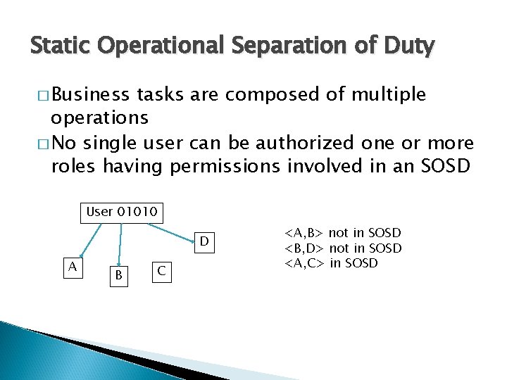 Static Operational Separation of Duty � Business tasks are composed of multiple operations �