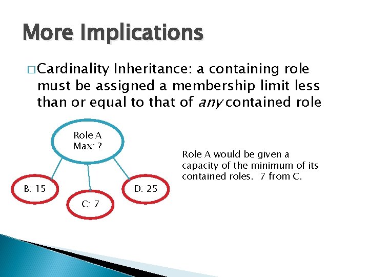 More Implications � Cardinality Inheritance: a containing role must be assigned a membership limit