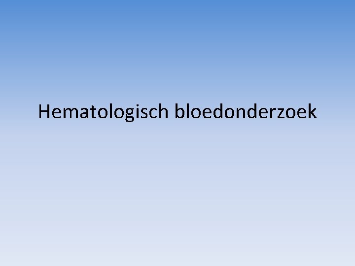 Hematologisch bloedonderzoek 