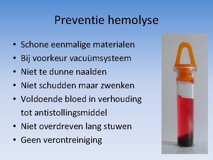Preventie hemolyse Schone eenmalige materialen Bij voorkeur vacuümsysteem Niet te dunne naalden Niet schudden