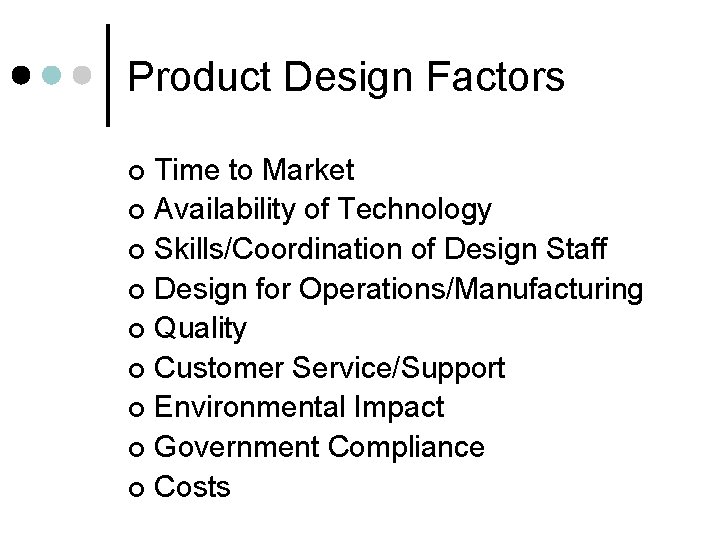 Product Design Factors Time to Market ¢ Availability of Technology ¢ Skills/Coordination of Design