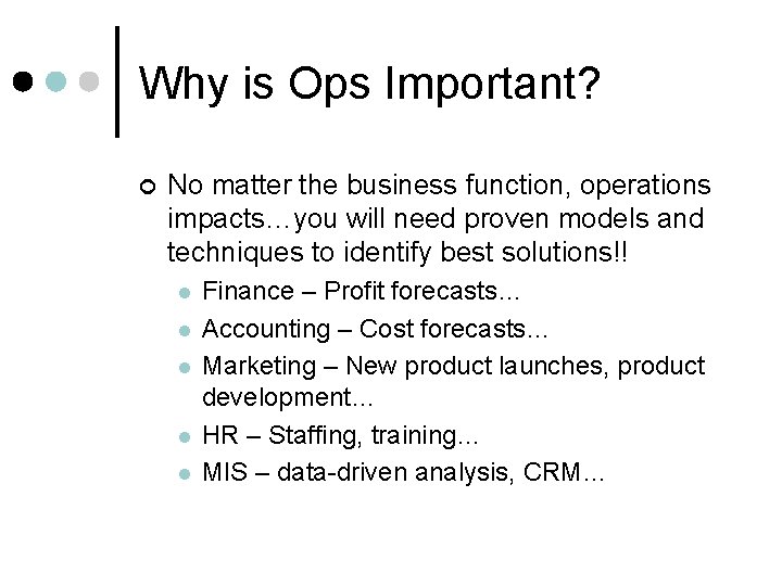 Why is Ops Important? ¢ No matter the business function, operations impacts…you will need