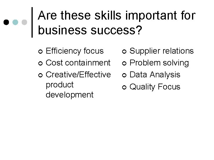 Are these skills important for business success? ¢ ¢ ¢ Efficiency focus Cost containment
