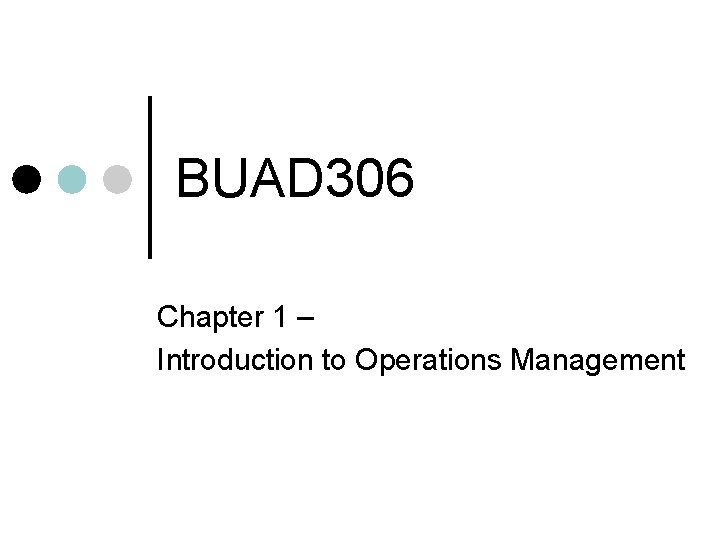 BUAD 306 Chapter 1 – Introduction to Operations Management 