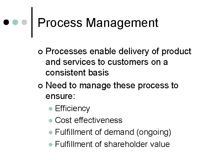 Process Management Processes enable delivery of product and services to customers on a consistent